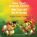 Image for We Can All Be Friends (Haitian Creole-English)