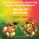 Image for We Can All Be Friends (Tagalog-English) Tayong Lahat ay Maaaring Maging Magkakaibigan