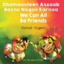 Image for We Can All Be Friends (Somali-English) : Dhamaanteen Asxaab Baynu Noqon Karnaa
