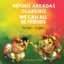 Image for We Can All Be Friends (Turkish-English) : HepImIz ArkadaS OlabIlIrIz