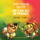 Image for We Can All Be Friends (Bengali-English)