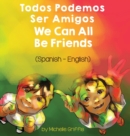 Image for We Can All Be Friends (Spanish-English) : Todos Podemos Ser Amigos