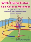Image for With Flying Colors - English Color Idioms (Spanish-English) : Con Colores Volantes - Modismos con Colores en Ingles (Espanol - Ingles)
