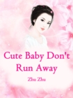 Image for Cute Baby, Don&#39;t Run Away