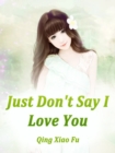 Image for Just Don&#39;t Say I Love You