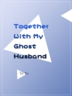 Image for Together With My Ghost Husband