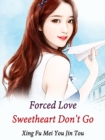 Image for Forced Love: Sweetheart, Don&#39;t Go