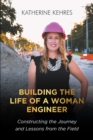Image for Building The Life of A Woman Engineer: Constructing the Journey and Lessons from the Field