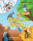 Image for Wilfred the Worm: What Will I Build?