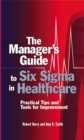 Image for The Manager&#39;s Guide to Six Sigma in Healthcare: Practical Tips and Tools for Improvement