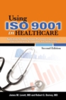 Image for Using ISO 9001 in Healthcare: Applications for Quality Systems, Performance Improvement, Clinical Integration, Accreditation, and Patient Safety