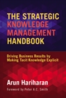 Image for The strategic knowledge management handbook: driving business results by making tacit knowledge explicit