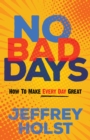 Image for No bad days  : how to make every day great