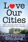 Image for Love our cities  : how a city-wide volunteer day can unite and transform your community