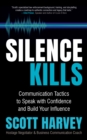 Image for Silence kills  : communication tactics to speak with confidence and build your influence