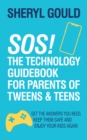 Image for SOS! The Technology Guidebook for Parents of Tweens and Teens: Get the Answers You Need, Keep Them Safe and Enjoy Your Kids Again