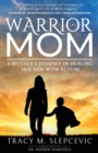 Image for Warrior mom  : a mother&#39;s journey in healing her son with autism