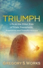 Image for Triumph  : life on the other side of trials, transplants, transition and transformation
