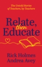 Image for Relate, Then Educate: The Untold Stories of Teachers, By Teachers