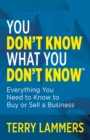 Image for You Don&#39;t Know What You Don&#39;t Know(TM): Everything You Need to Know to Buy or Sell a Business