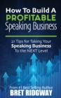 Image for How to Build a Profitable Speaking Business : 21 Tips for Taking Your Speaking Business to the Next Level