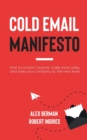 Image for Cold Email Manifesto : How to Contact Anyone, Make More Sales, and Take Your Company to the Next Level