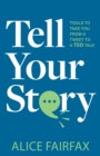 Image for Tell Your Story : Tools to Take You from a Tweet to a TED Talk