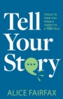 Image for Tell Your Story: Tools to Take You from a Tweet to a TED Talk