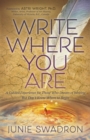 Image for Write Where You Are : A Guided Experience for Those Who Dream of Writing but Don’t Know Where to Begin