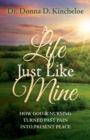 Image for A Life Just Like Mine : How God and Nursing Turned Past Pain into Present Peace