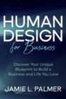 Image for Human Design For Business : Discover Your Unique Blueprint to Build a Business and Life You Love