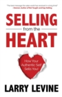 Image for Selling from the Heart : How Your Authentic Self Sells You