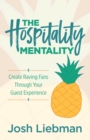 Image for The Hospitality Mentality : Create Raving Fans Through Your Guest Experience