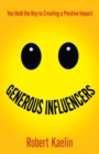 Image for Generous Influencers : You Hold the Key to Creating a Positive Impact