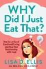 Image for Why Did I Just Eat That? : How to Let Go of Emotional Eating and Fix Your Relationship with Food