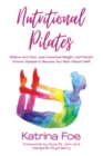 Image for Nutritional Pilates : Relieve Joint Pain, Lose Unwanted Weight, and Prevent Chronic Disease to Become Your Most Vibrant Self!