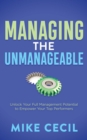 Image for Managing the Unmanageable : Unlock Your Full Management Potential to Empower Your Top Performers