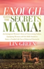 Image for Enough with the Secrets, Mama : An Immigrant Woman’s Story of Overcoming Failure, Equipping Women with the Skills Needed to Enjoy a Fruitful Life Free of Maternal Heartache