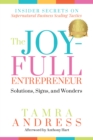 Image for The Joy-Full Entrepreneur: Solutions, Signs, and Wonders : Insider Secrets on Supernatural Business Scaling Tactics