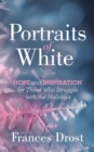 Image for Portraits of White : Hope and Inspiration for Those Who Struggle with the Holidays