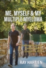 Image for Me, Myself &amp; My Multiple Myeloma : A Behind-the-Scenes Look for Patients, Caregivers &amp; Allies