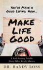 Image for Make Life Good : A Soul-Stirring Parable About What Really Matters