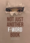 Image for Not Just Another F-Word Book