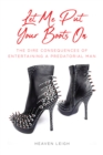Image for Let Me Put Your Boots On : The Dire Consequences Of Entertaining A Predatorial Man