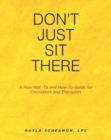 Image for Don&#39;t Just Sit There : A How Not -To and How-To Guide for Counselors and Therapists