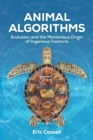 Image for Animal Algorithms : Evolution and the Mysterious Origin of Ingenious Instincts