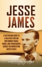 Image for Jesse James : A Captivating Guide to a Wild West Outlaw Who Robbed Trains, Banks, and Stagecoaches across the Midwestern United States