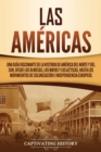 Image for Las Am?ricas : Una gu?a fascinante de la historia de Am?rica del Norte y del Sur, desde los olmecas, los mayas y los aztecas, hasta los movimientos de colonizaci?n e independencia europeos