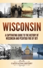 Image for Wisconsin : A Captivating Guide to the History of Wisconsin and Peshtigo Fire of 1871