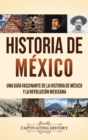 Image for Historia de Mexico : Una guia fascinante de la historia de Mexico y la Revolucion Mexicana